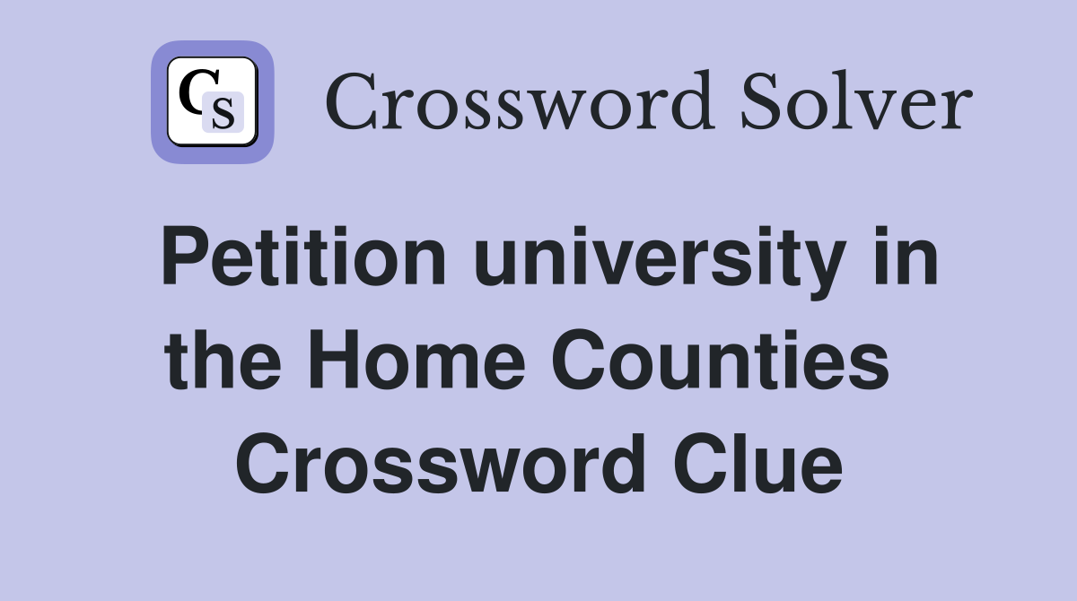 Petition university in the Home Counties  Crossword Clue