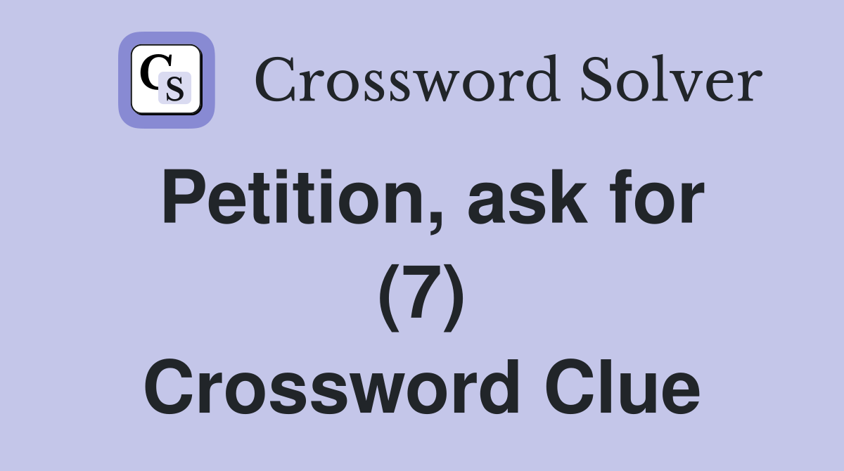 Petition, ask for (7) Crossword Clue