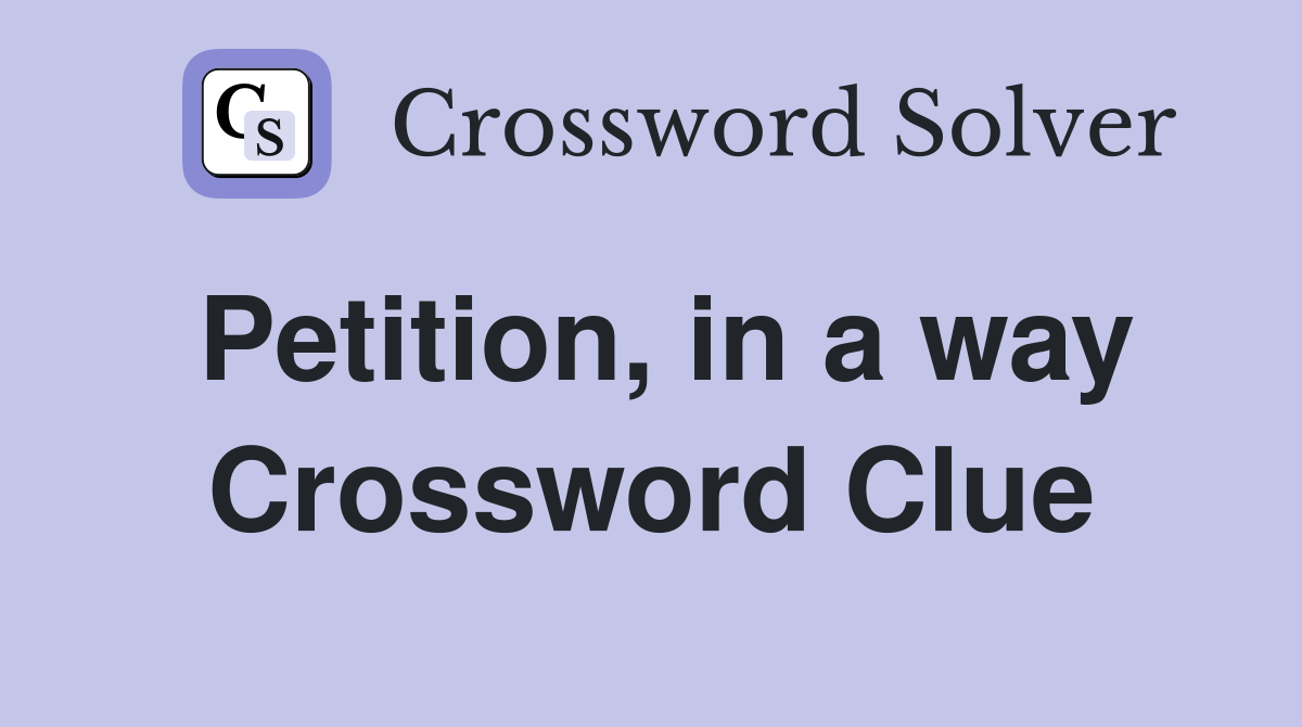 Petition, in a way Crossword Clue