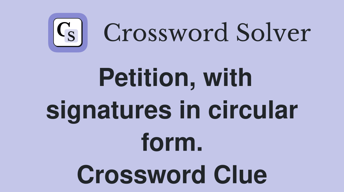 Petition, with signatures in circular form. Crossword Clue