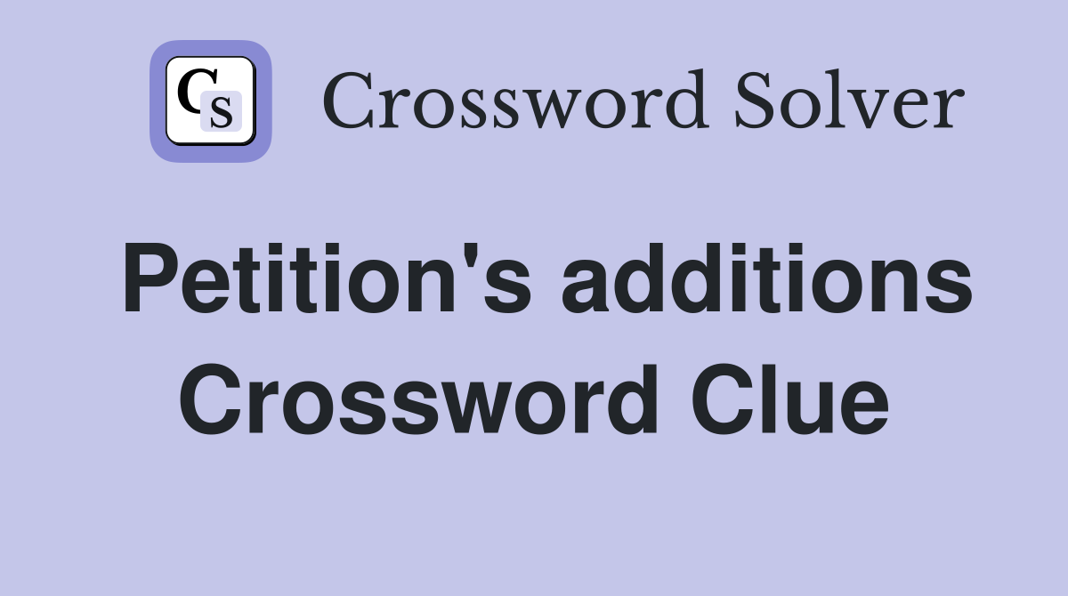 Petition's additions Crossword Clue