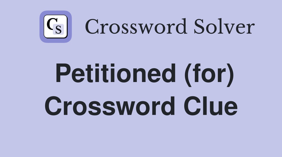 Petitioned (for) Crossword Clue