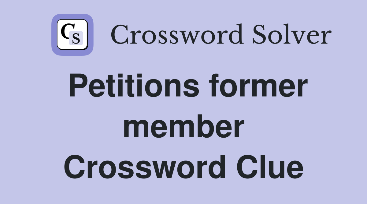 Petitions former member Crossword Clue