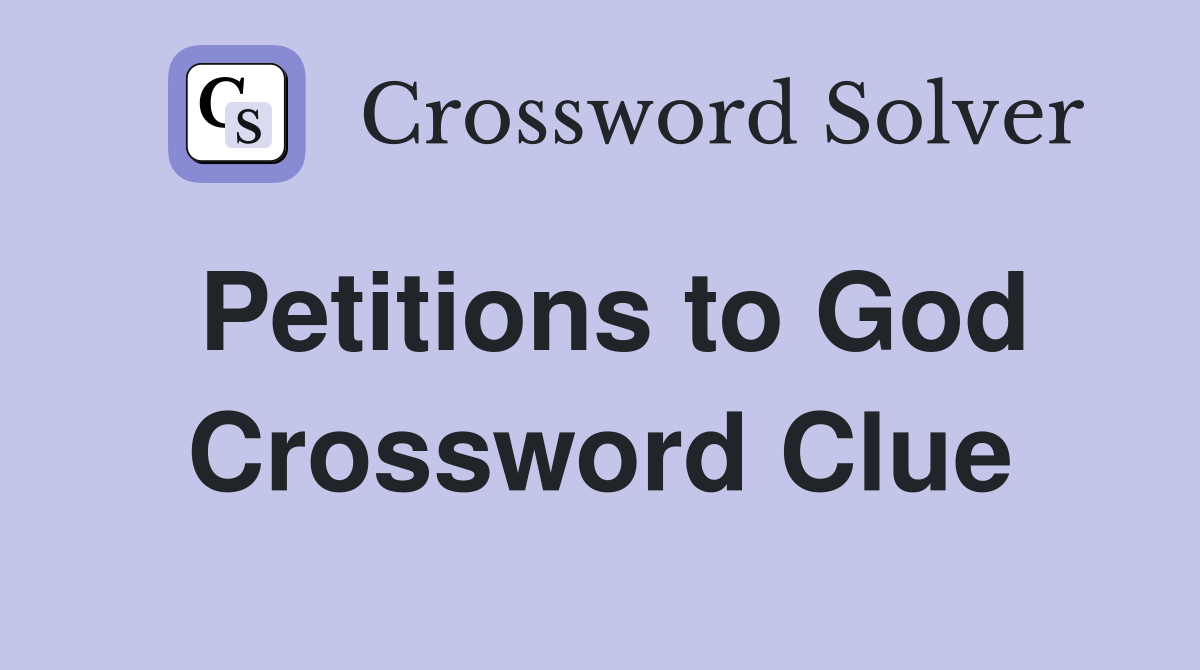 Petitions to God Crossword Clue