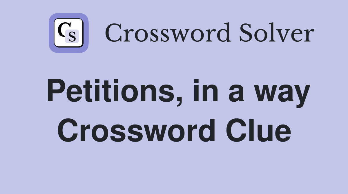 Petitions, in a way Crossword Clue