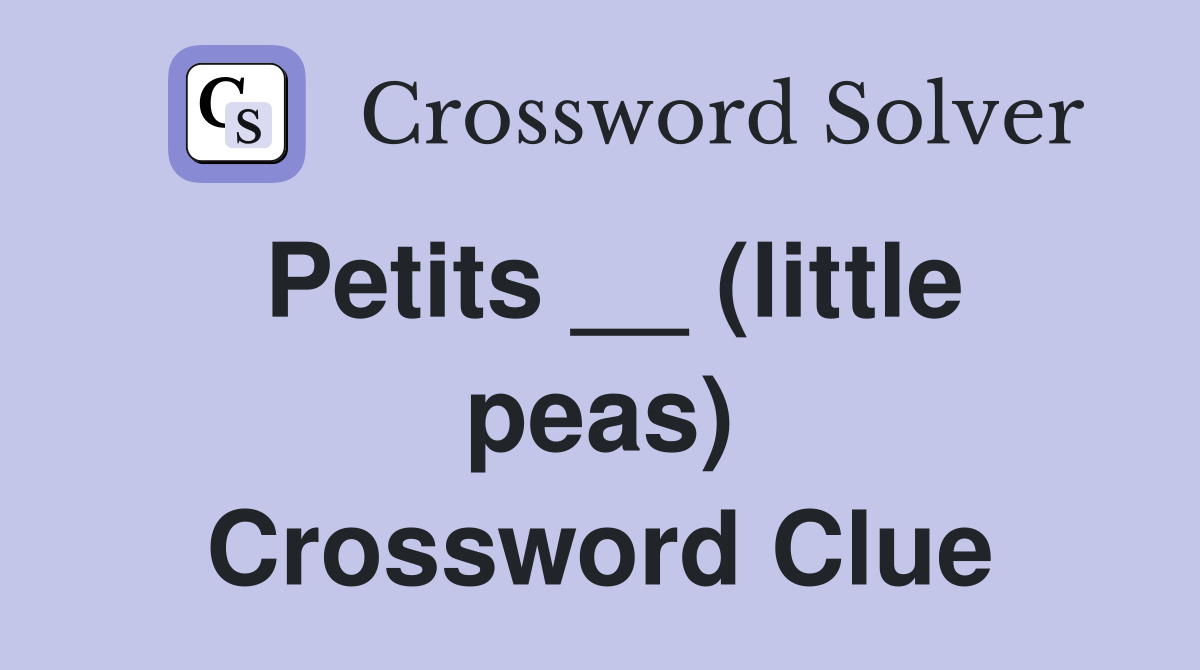 Petits __ (little peas) Crossword Clue
