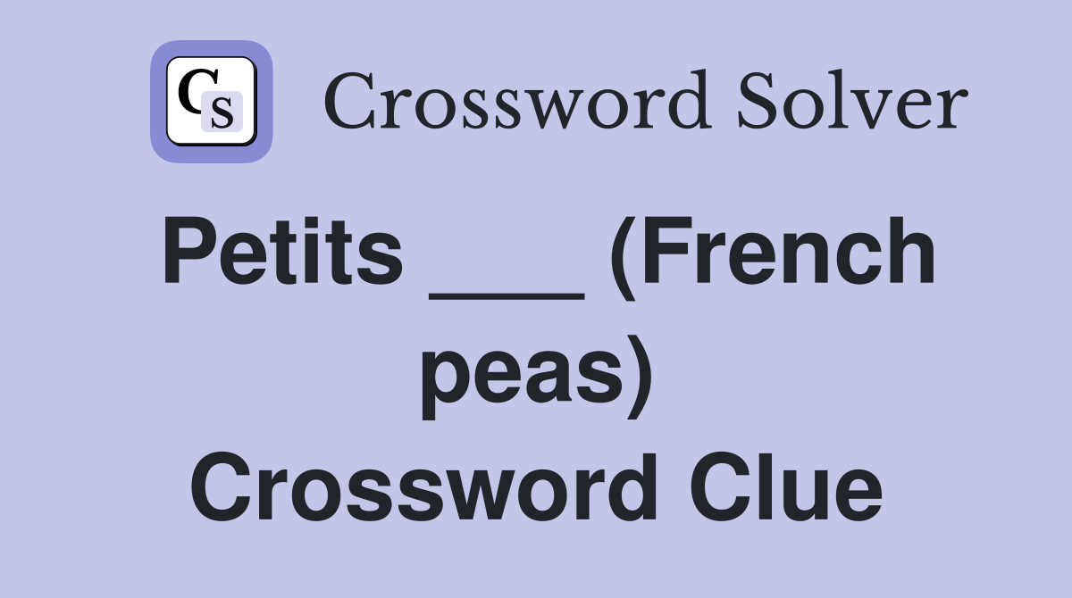 Petits ___ (French peas) Crossword Clue