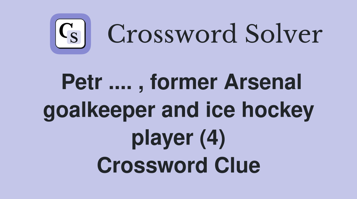 Petr .... , former Arsenal goalkeeper and ice hockey player (4) Crossword Clue