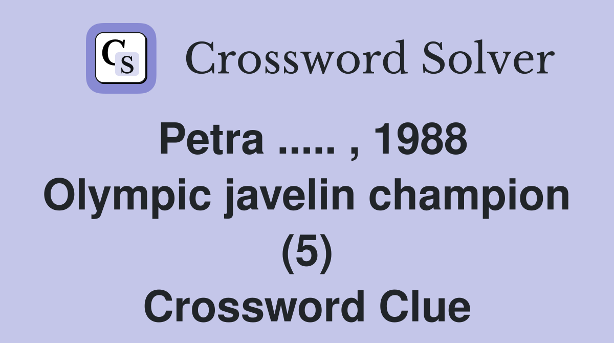 Petra ..... , 1988 Olympic javelin champion (5) Crossword Clue