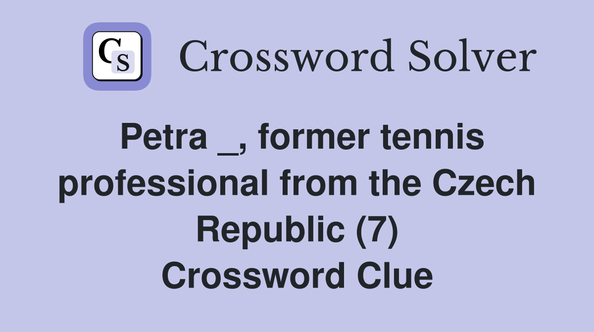 Petra _, former tennis professional from the Czech Republic (7) Crossword Clue