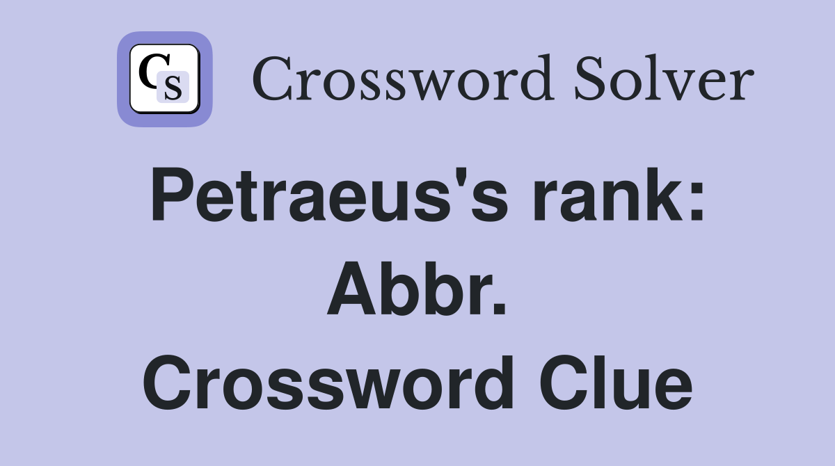 Petraeus's rank: Abbr. Crossword Clue