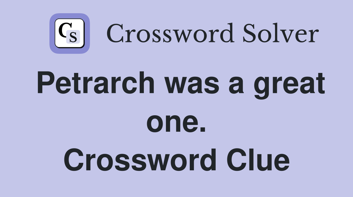 Petrarch was a great one. Crossword Clue