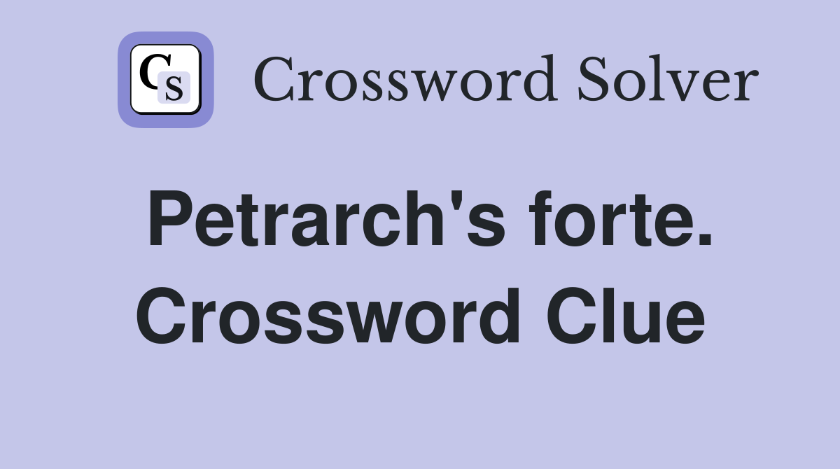 Petrarch's forte. Crossword Clue