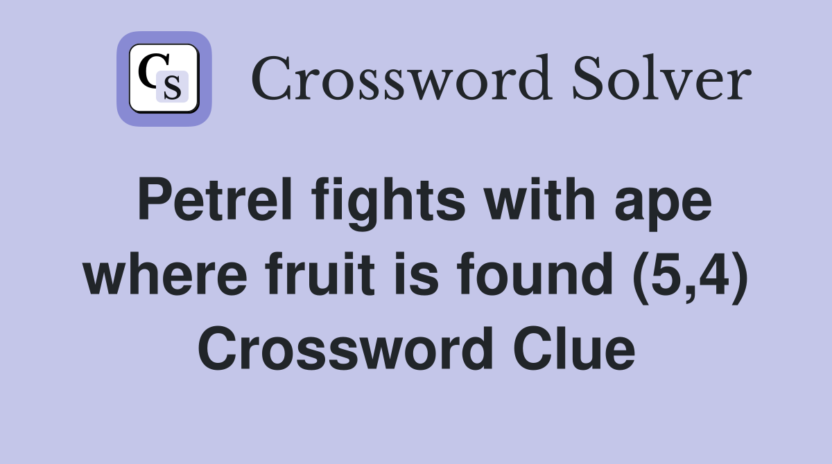 Petrel fights with ape where fruit is found (5,4) Crossword Clue