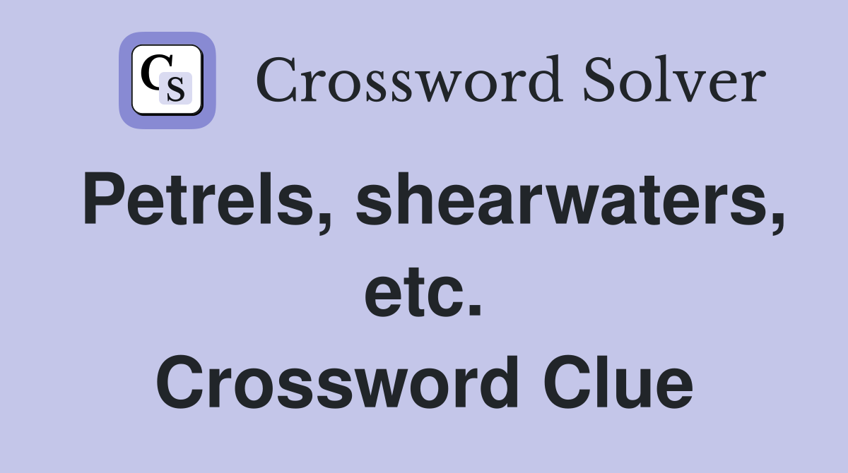 Petrels, shearwaters, etc. Crossword Clue
