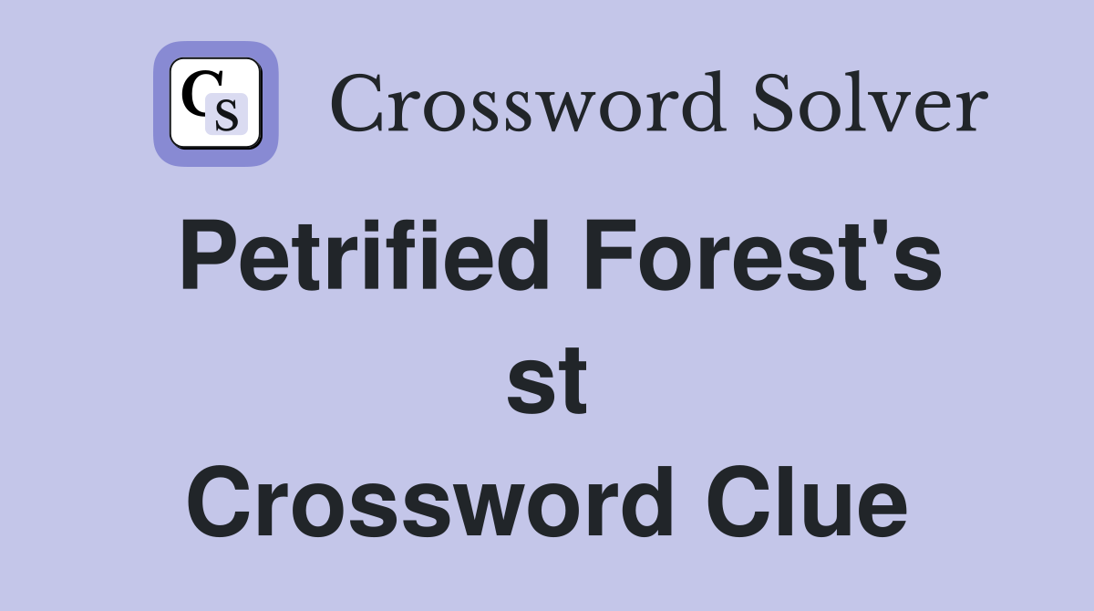Petrified Forest's st Crossword Clue