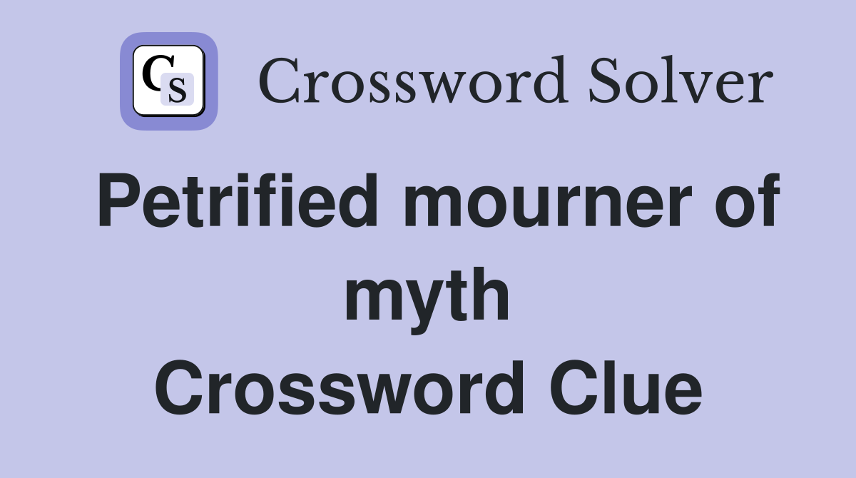 Petrified mourner of myth Crossword Clue