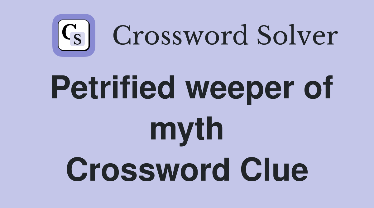 Petrified weeper of myth Crossword Clue