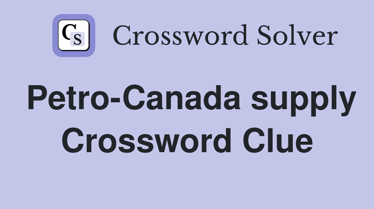 Petro-Canada supply Crossword Clue