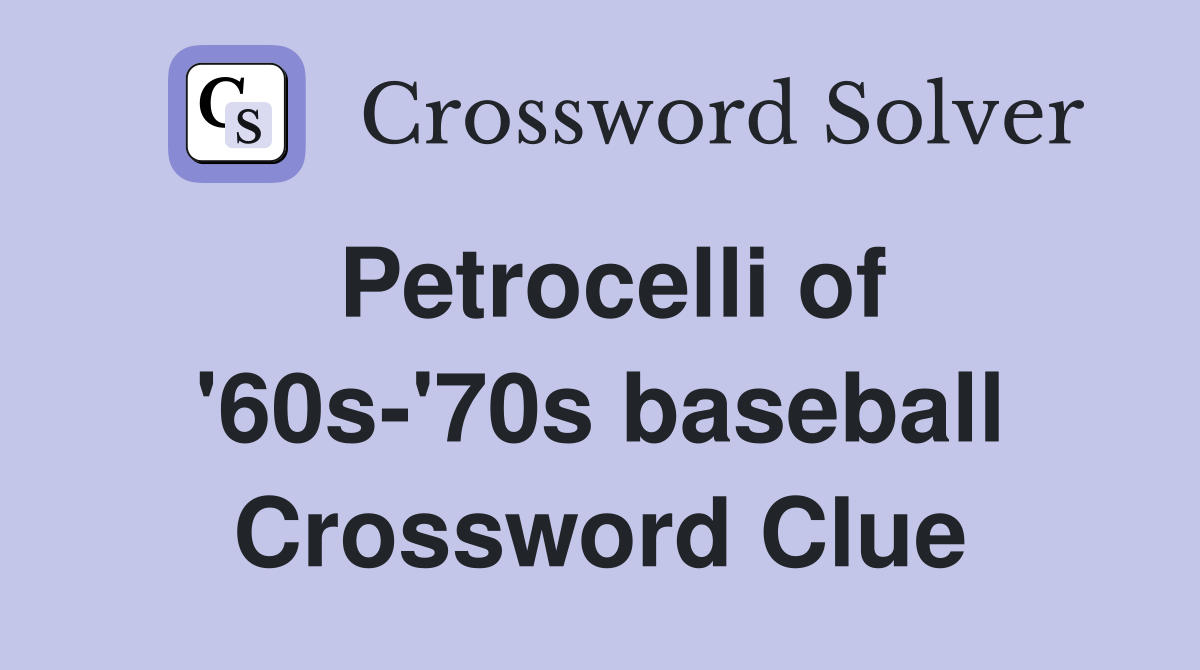 Petrocelli of '60s-'70s baseball Crossword Clue