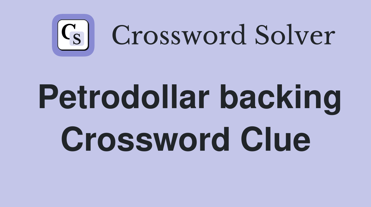 Petrodollar backing Crossword Clue