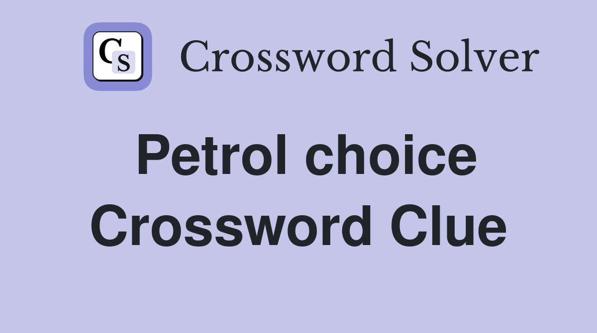 Petrol choice Crossword Clue