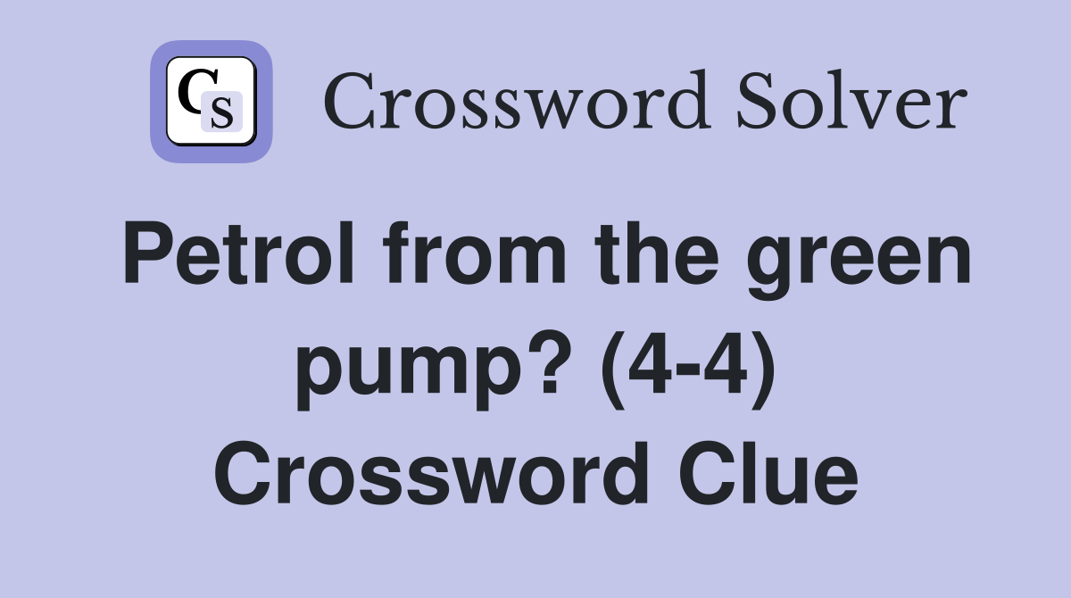 Petrol from the green pump? (4-4) Crossword Clue