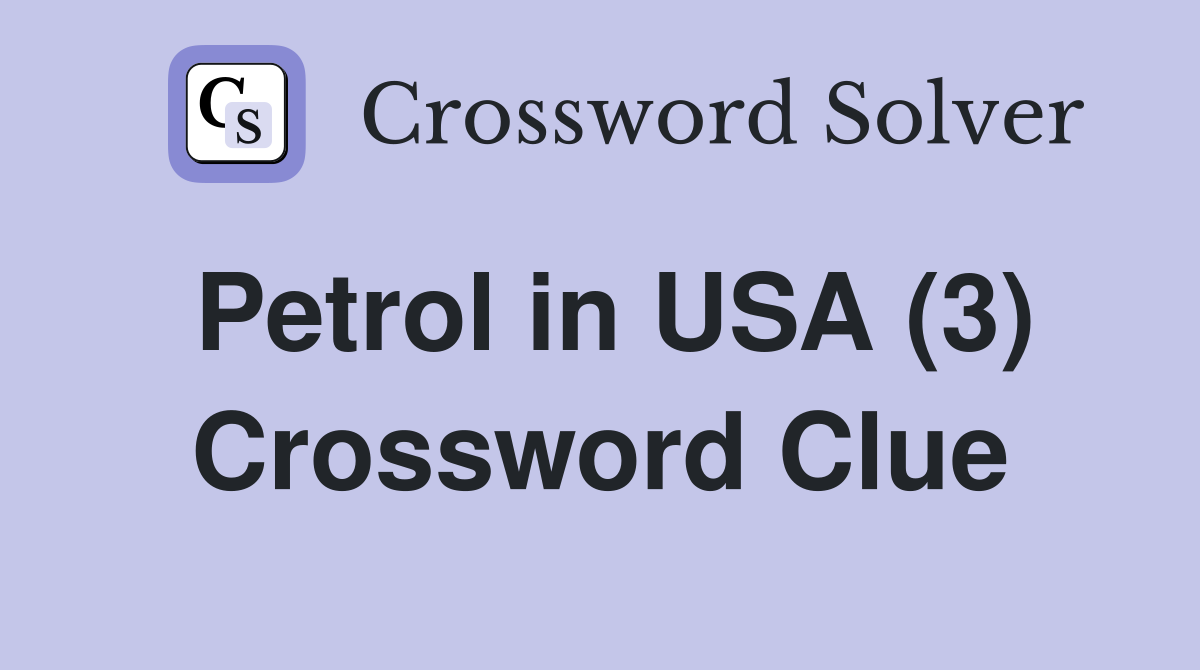 Petrol in USA (3) Crossword Clue