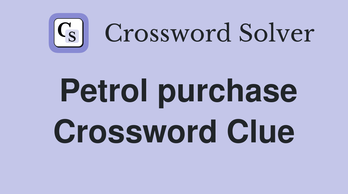 Petrol purchase Crossword Clue