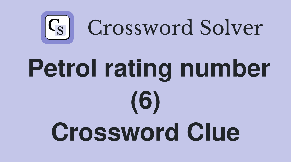 Petrol rating number (6) Crossword Clue