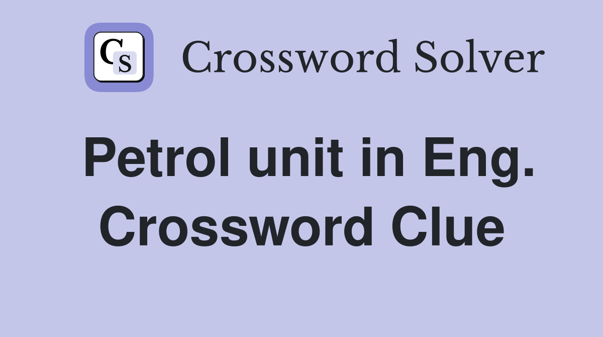Petrol unit in Eng. Crossword Clue