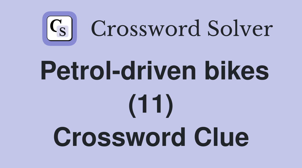 Petrol-driven bikes (11) Crossword Clue