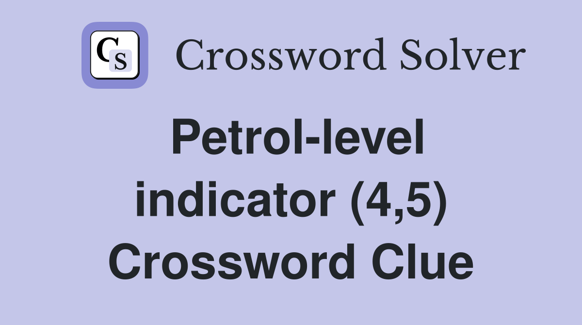 Petrol-level indicator (4,5) Crossword Clue