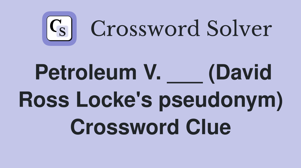 Petroleum V. ___ (David Ross Locke's pseudonym) Crossword Clue