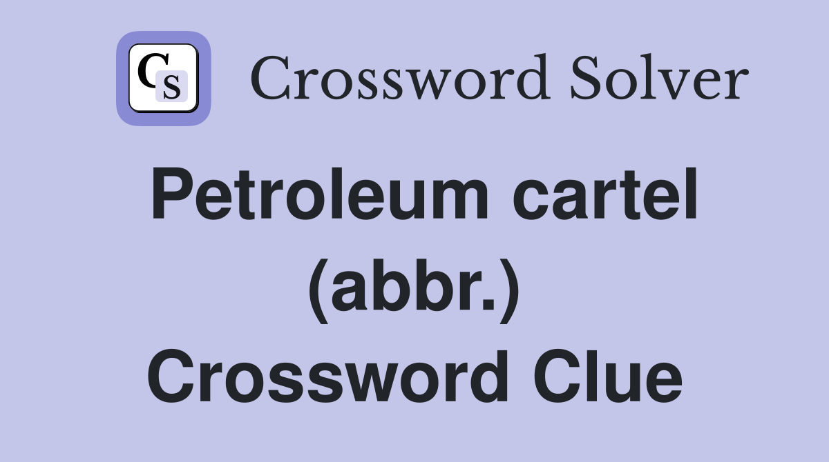 Petroleum cartel (abbr.) Crossword Clue