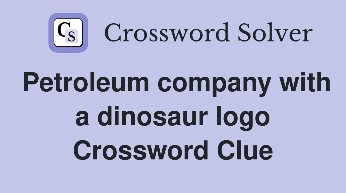 Petroleum company with a dinosaur logo Crossword Clue
