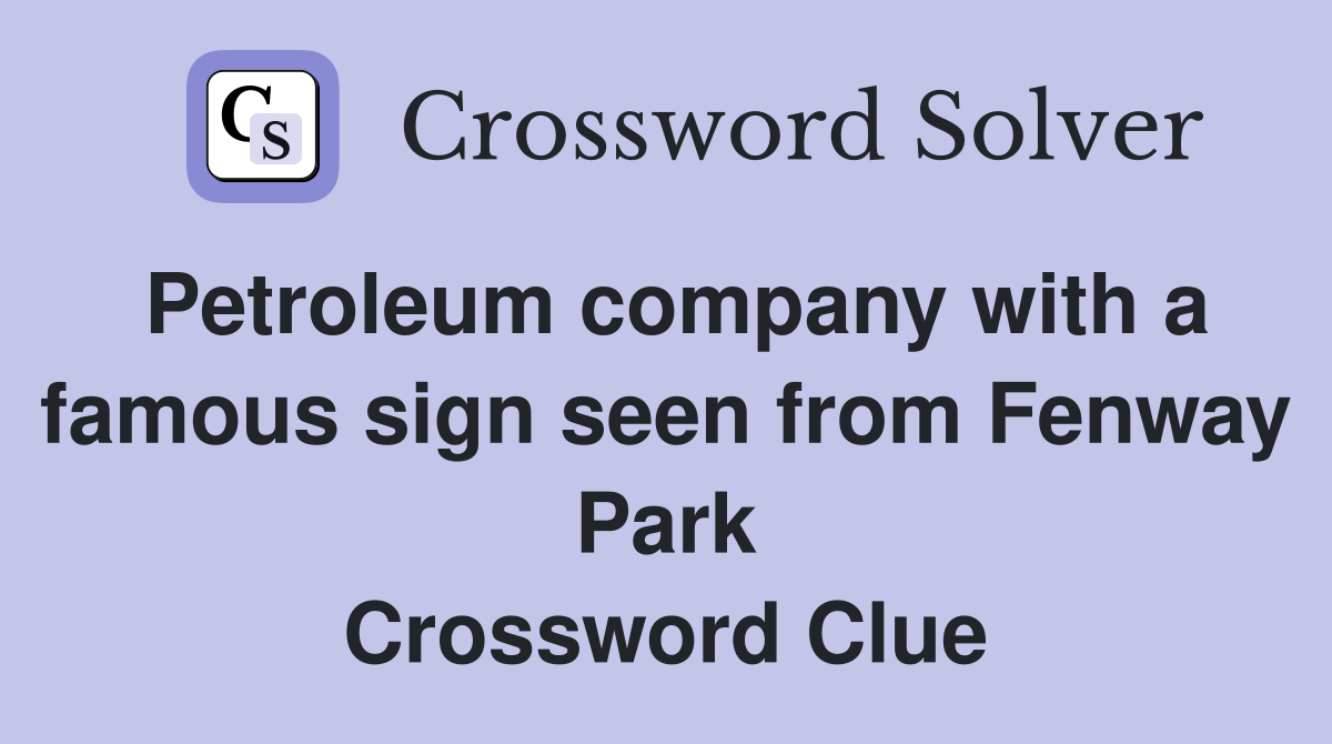 Petroleum company with a famous sign seen from Fenway Park Crossword Clue