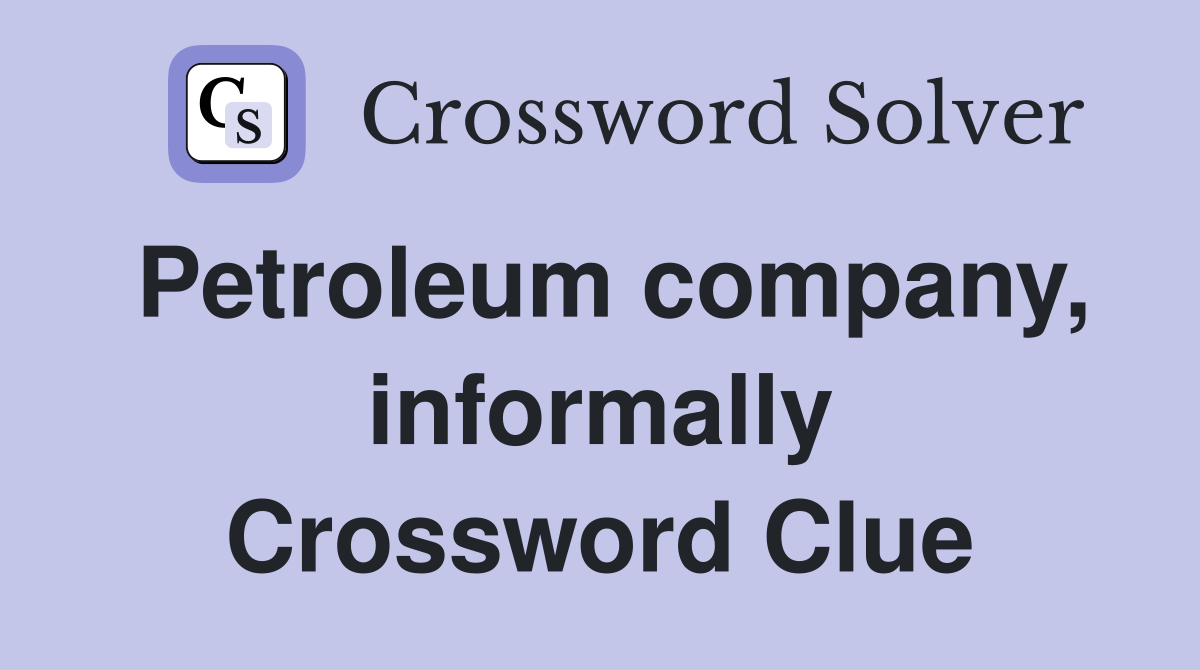 Petroleum company, informally Crossword Clue
