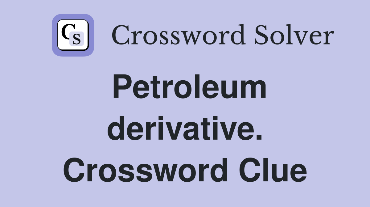 Petroleum derivative. Crossword Clue