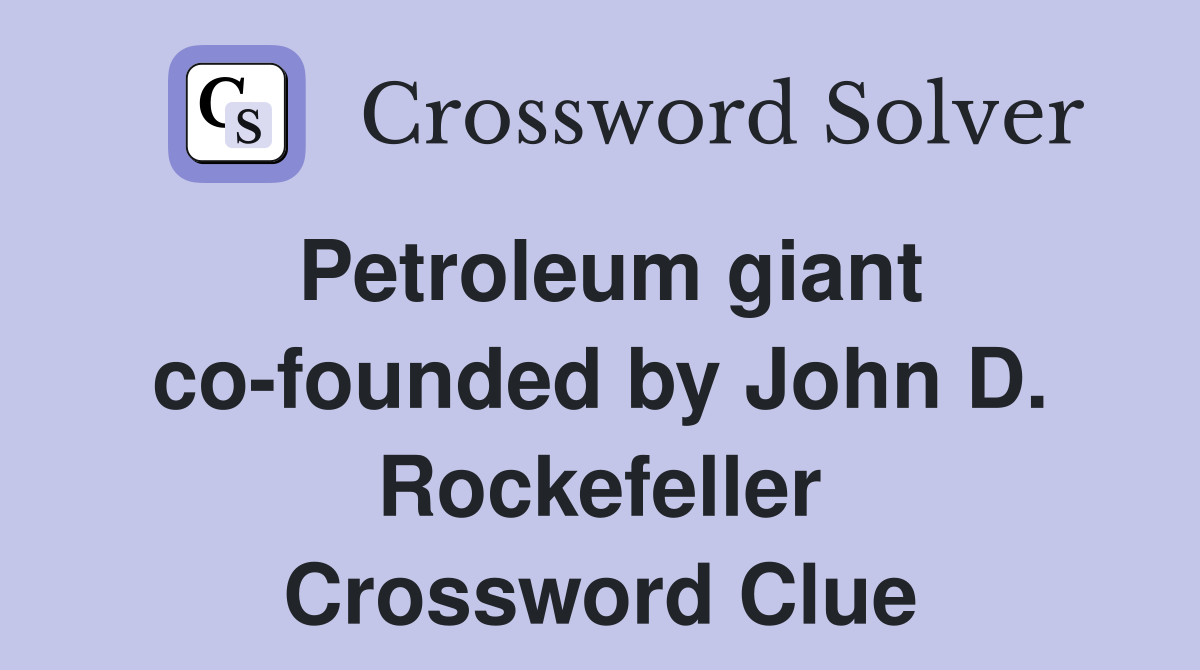 Petroleum giant co-founded by John D. Rockefeller Crossword Clue
