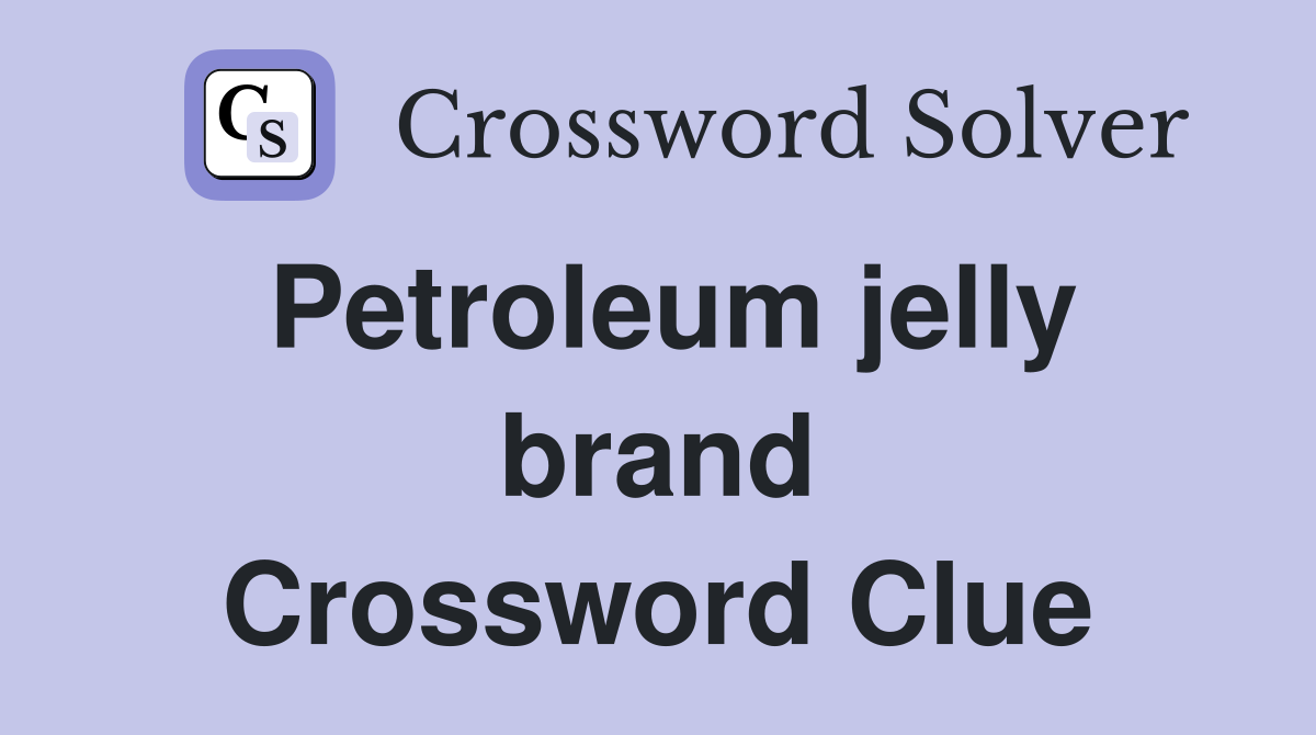 Petroleum jelly brand Crossword Clue
