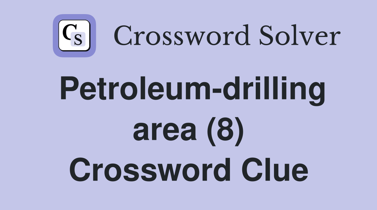 Petroleum-drilling area (8) Crossword Clue