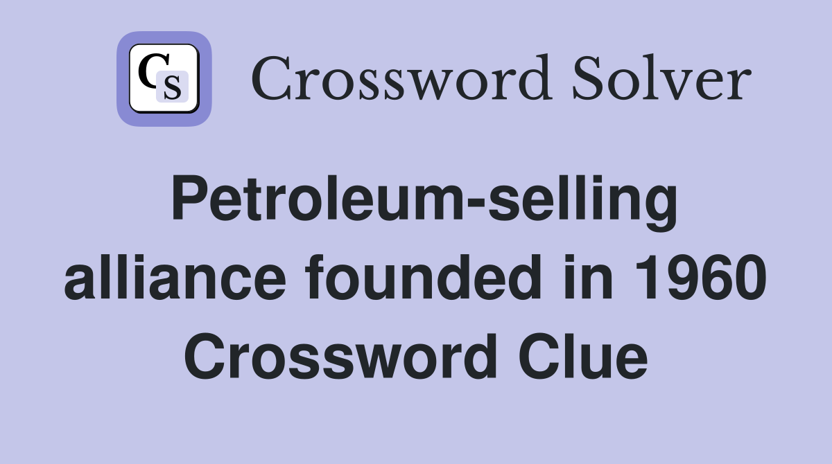 Petroleum-selling alliance founded in 1960 Crossword Clue