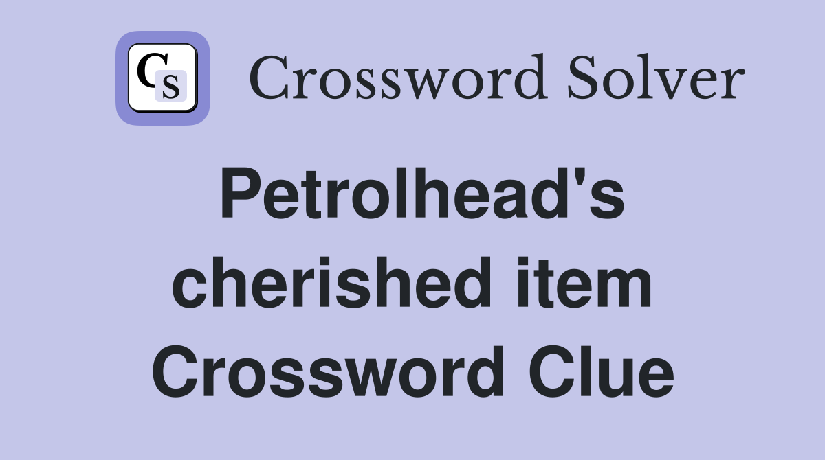 Petrolhead's cherished item Crossword Clue
