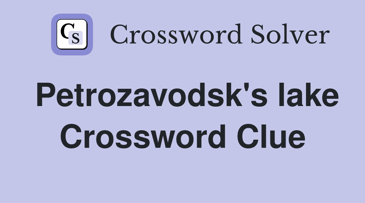 Petrozavodsk's lake Crossword Clue