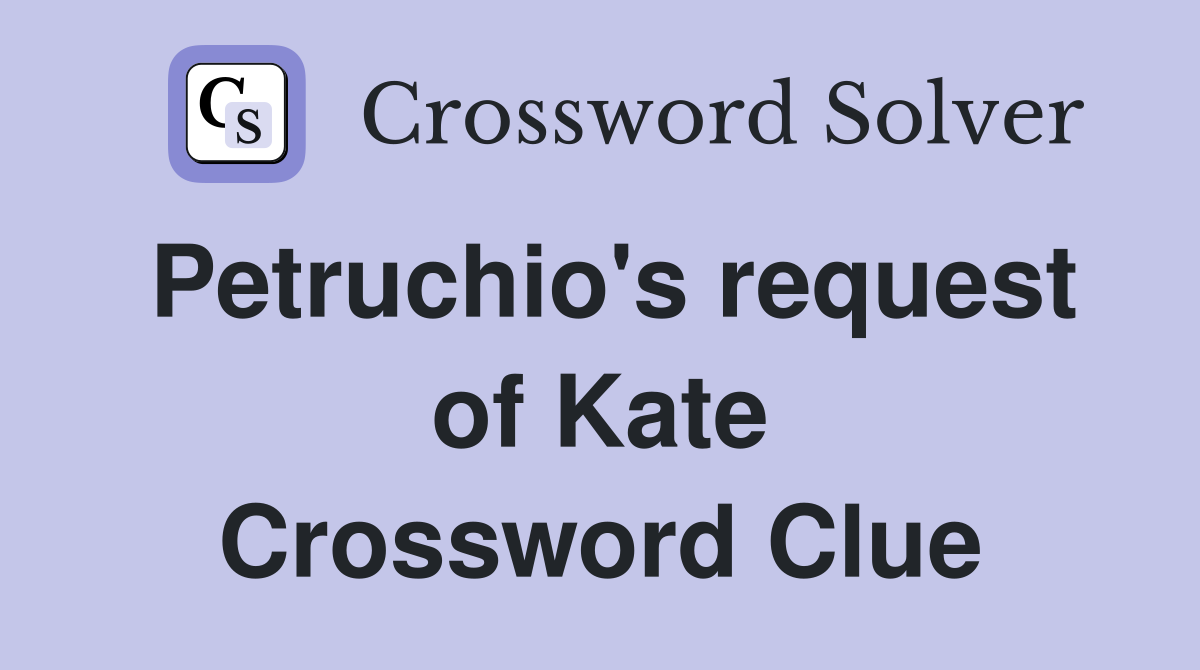 Petruchio's request of Kate Crossword Clue