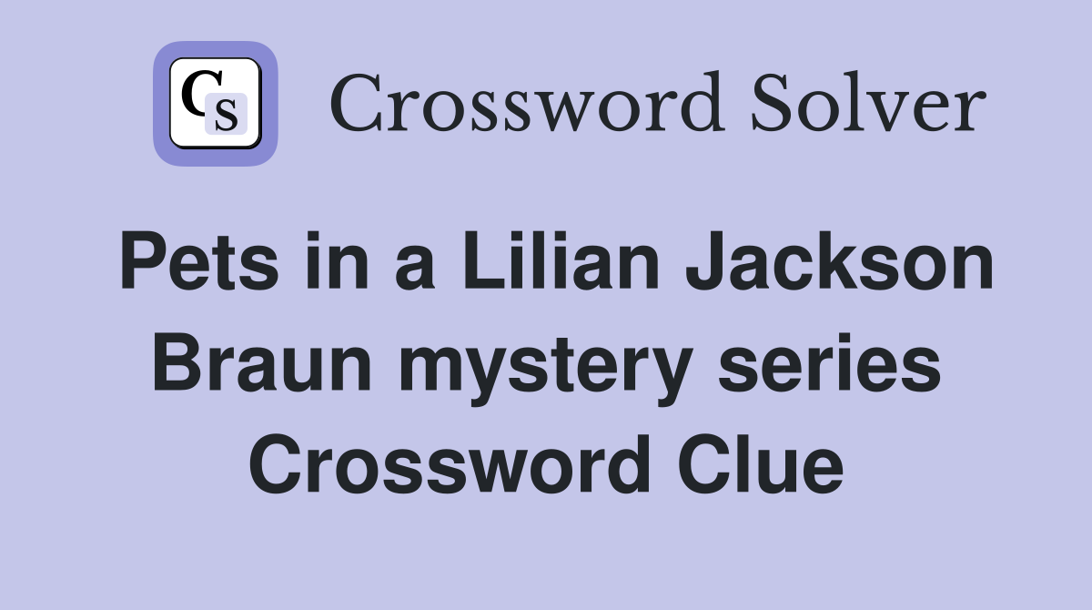 Pets in a Lilian Jackson Braun mystery series Crossword Clue