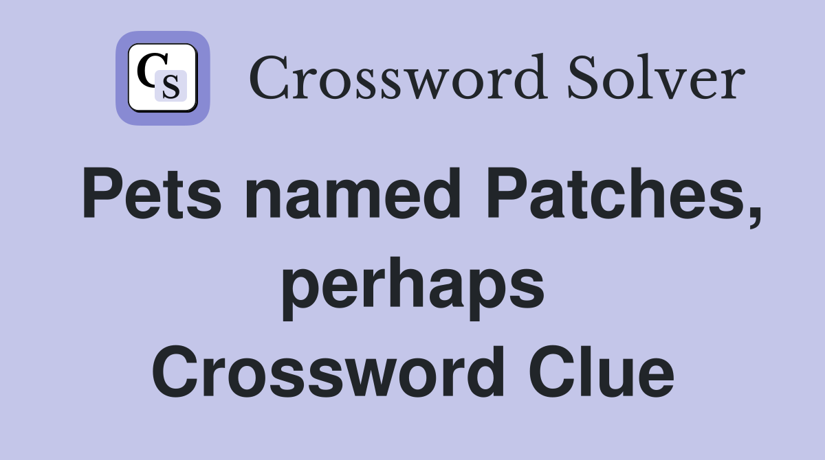 Pets named Patches, perhaps Crossword Clue