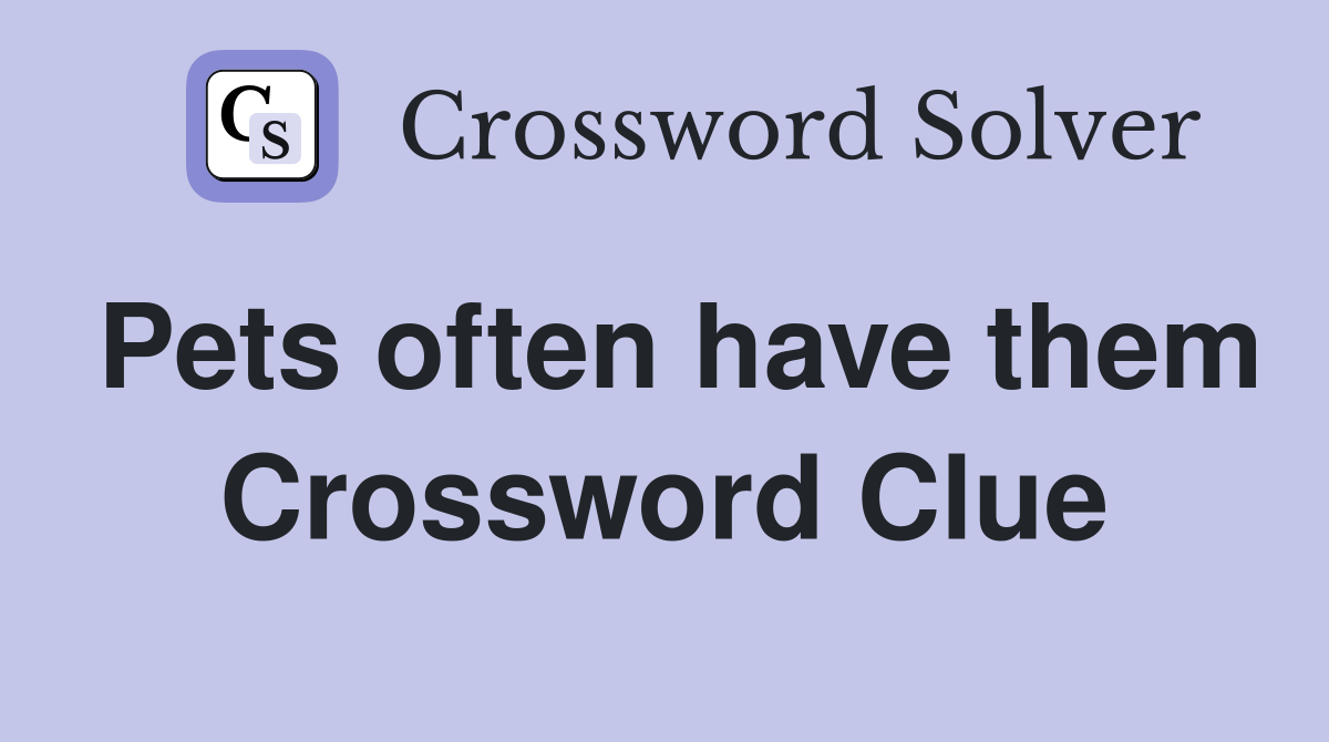 Pets often have them Crossword Clue
