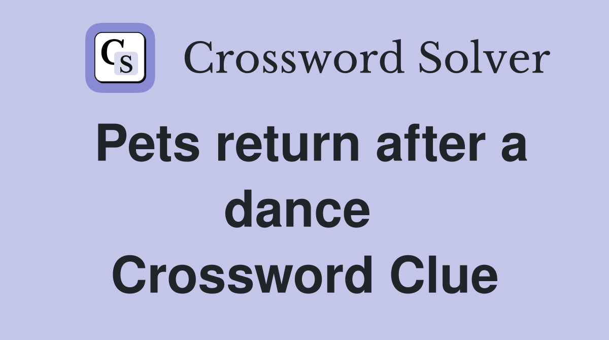 Pets return after a dance  Crossword Clue